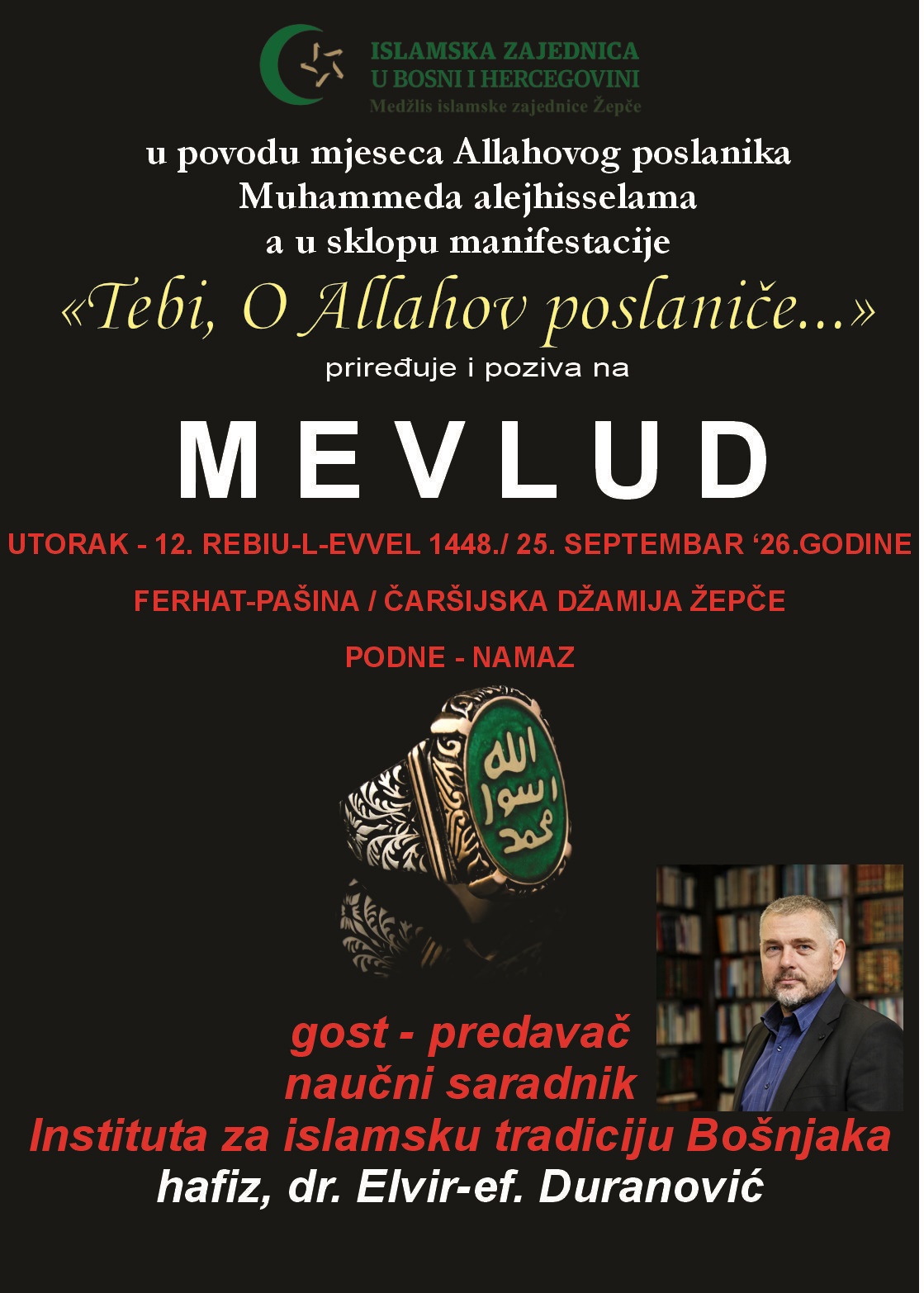 DAN ROĐENJA NAŠEG POSLANIKA JE BLIZU…mevlud je u utorak 25. augusta, na PODNE u Čaršijskoj džamiji u Žepču. Naš gost je naučni saradnik u Institutu za islamsku tradiciju Bošnjaka, hafiz, dr. Elvir Duranović